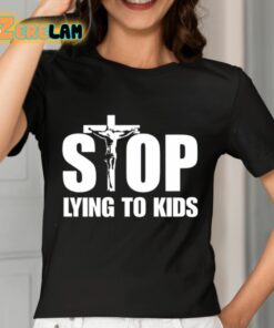 Stop Lying To Kids Shirt 7 1