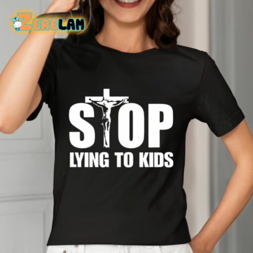 Stop Lying To Kids Shirt