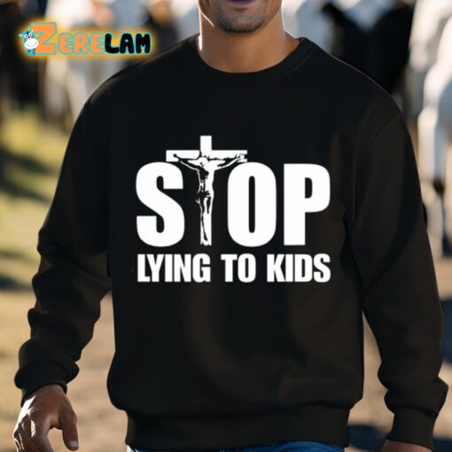Stop Lying To Kids Shirt