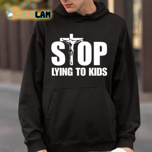 Stop Lying To Kids Shirt