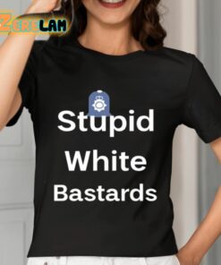 Stupid White Bastards Shirt 7 1