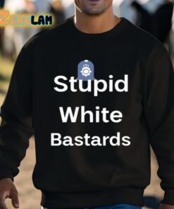 Stupid White Bastards Shirt 8 1