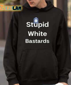 Stupid White Bastards Shirt 9 1
