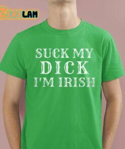 Suck My Dick I’m Irish Shirt