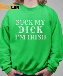 Suck My Dick Im Irish Shirt 8 1