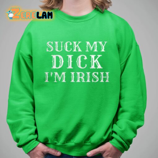 Suck My Dick I’m Irish Shirt