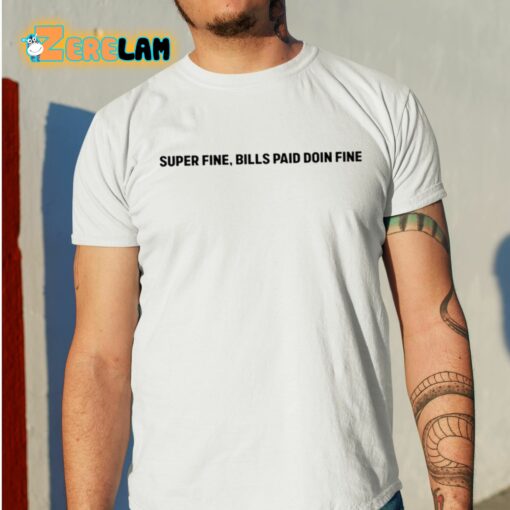 Super Fine Bills Paid Doin Fine Shirt