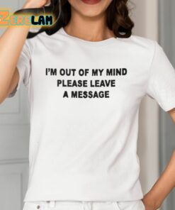 Superficialdoll Im Out Of My Mind Please Leave A Message Shirt