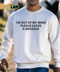 Superficialxoxo Im Out Of My Mind Please Leave A Message Shirt 13 1