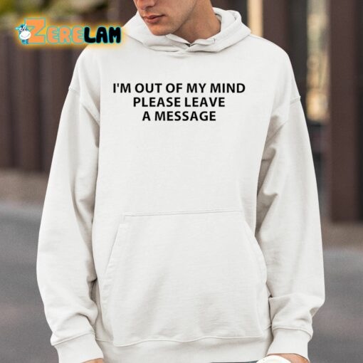 Superficialxoxo I’m Out Of My Mind Please Leave A Message Shirt