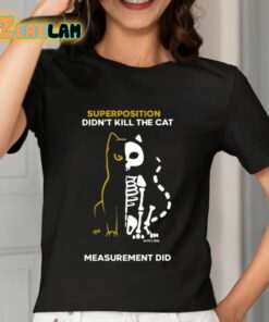 Superposition Didnt Kill The Cat Measurement Did Shirt 7 1