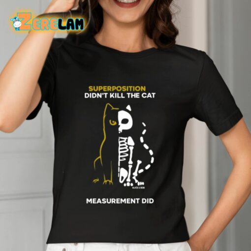 Superposition Didn’t Kill The Cat Measurement Did Shirt