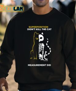 Superposition Didnt Kill The Cat Measurement Did Shirt 8 1