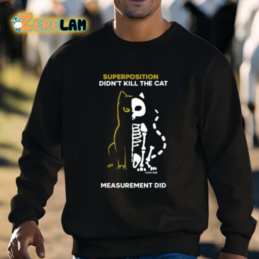 Superposition Didn’t Kill The Cat Measurement Did Shirt