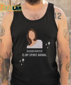 Susan Mayer Is My Spirit Animal Shirt 6 1