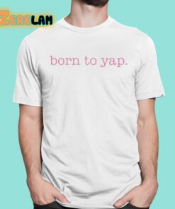 Sweet And Shady Born To Yap Shirt 16 1