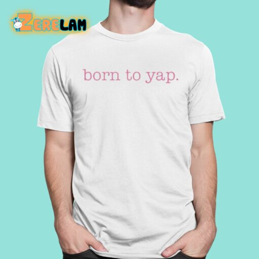 Sweet And Shady Born To Yap Shirt