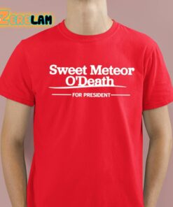 Sweet Meteor O’death For President Shirt