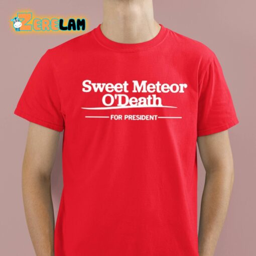 Sweet Meteor O’death For President Shirt