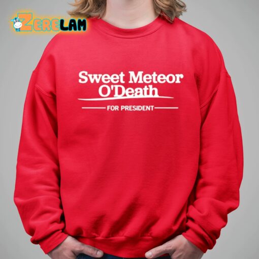 Sweet Meteor O’death For President Shirt