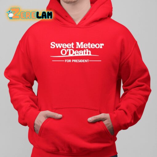 Sweet Meteor O’death For President Shirt