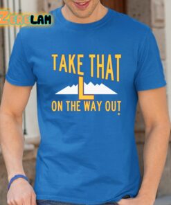 Take That L On The Way Out Shirt