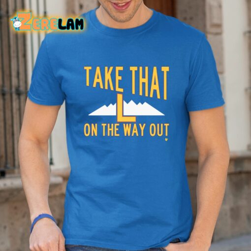 Take That L On The Way Out Shirt