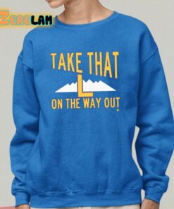 Take That L On The Way Out Shirt 14 1