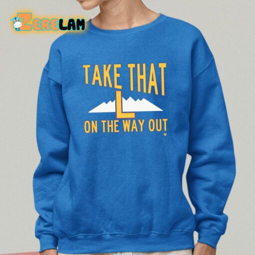 Take That L On The Way Out Shirt