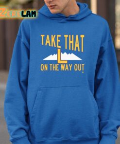 Take That L On The Way Out Shirt 15 1