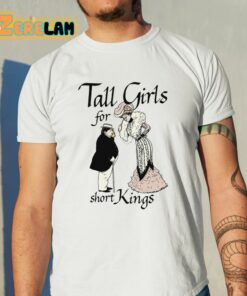 Tall Girls For Short Kings Shirt