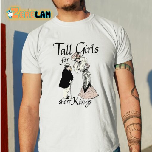 Tall Girls For Short Kings Shirt