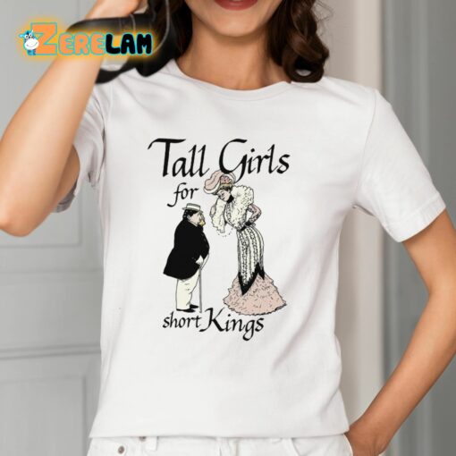 Tall Girls For Short Kings Shirt