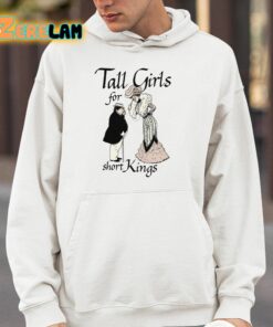 Tall Girls For Short Kings Shirt 14 1