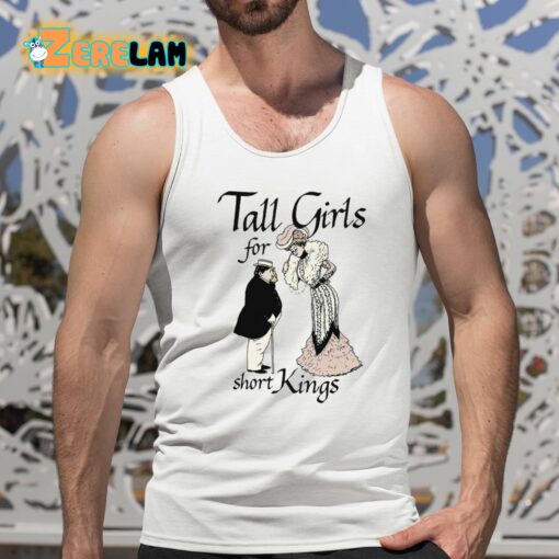 Tall Girls For Short Kings Shirt