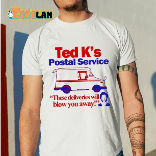 Ted K’s Postal Service These Deliveries Will Blow You Away Shirt