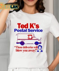 Ted Ks Postal Service These Deliveries Will Blow You Away Shirt 12 1