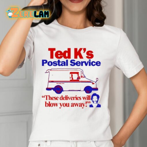 Ted K’s Postal Service These Deliveries Will Blow You Away Shirt