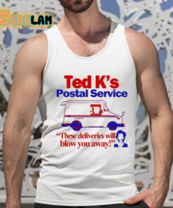 Ted Ks Postal Service These Deliveries Will Blow You Away Shirt 15 1