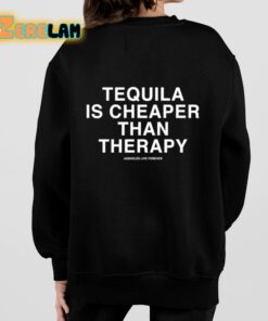 Tequila Is Cheaper Than Therapy Shirt 7 1