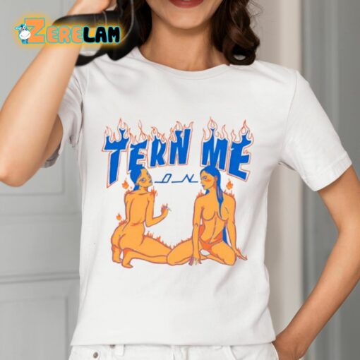 Tern Me On Shirt