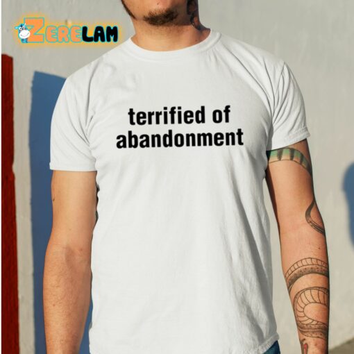 Terrified Of Abandonment Shirt