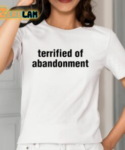 Terrified Of Abandonment Shirt 12 1
