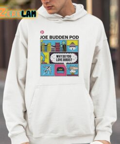 The Joe Budden Pod Why Do You Love Birds Shirt 14 1