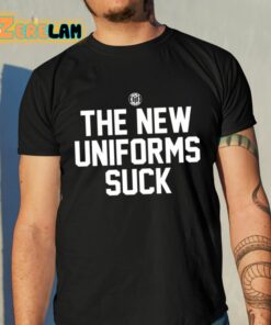 The New Uniforms Suck Shirt 10 1