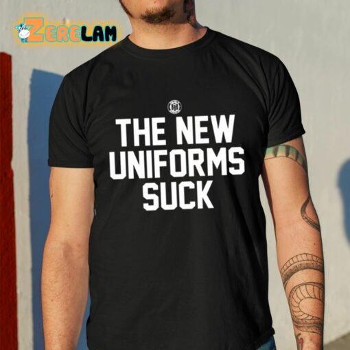 The New Uniforms Suck Shirt