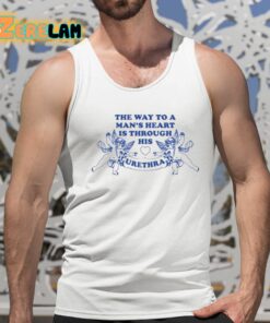The Way To A Mans Heart Is Through His Urethra Shirt 15 1