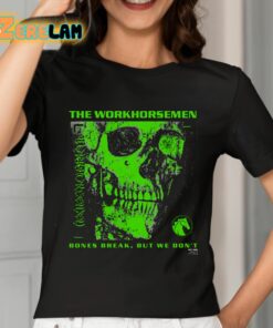 The Workhorsemen Bones Break But We Dont Shirt 7 1