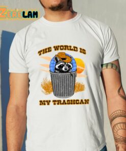 The World Is My Trashcan Shirt 11 1