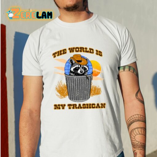 The World Is My Trashcan Shirt